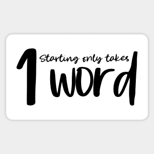 Starting Only Takes 1 Word - Writing Motivation Sticker